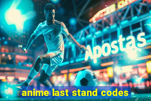 anime last stand codes